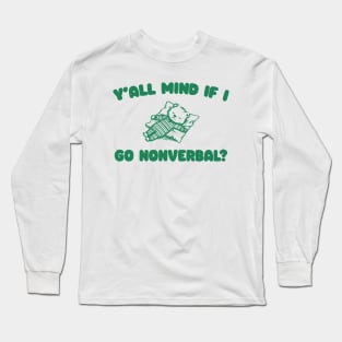 Y'all Mind If I Go Nonverbal - Unisex Long Sleeve T-Shirt